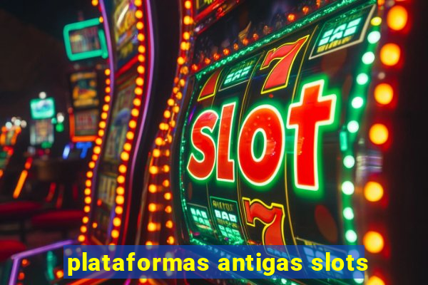 plataformas antigas slots